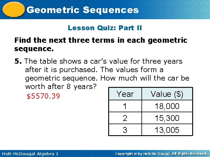 Geometric Sequences Lesson Quiz: Part II Find the next three terms in each geometric