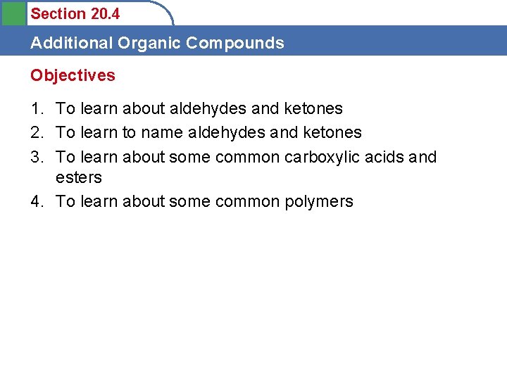 Section 20. 4 Additional Organic Compounds Objectives 1. To learn about aldehydes and ketones