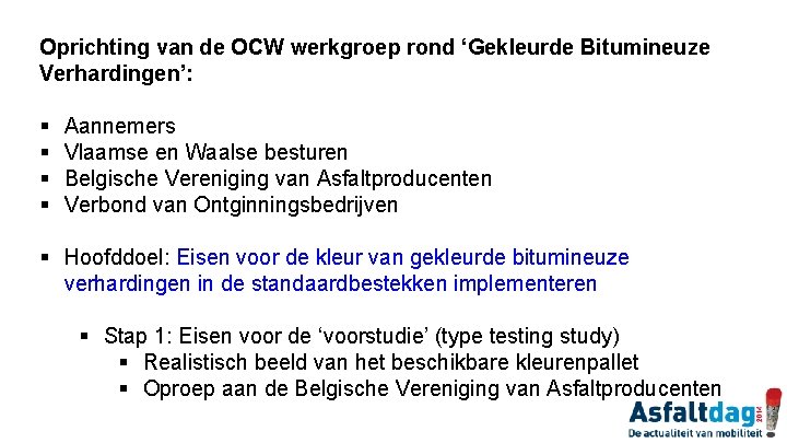 Oprichting van de OCW werkgroep rond ‘Gekleurde Bitumineuze Verhardingen’: § § Aannemers Vlaamse en