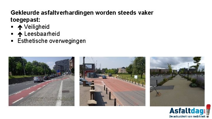 Gekleurde asfaltverhardingen worden steeds vaker toegepast: § Veiligheid § Leesbaarheid § Esthetische overwegingen 