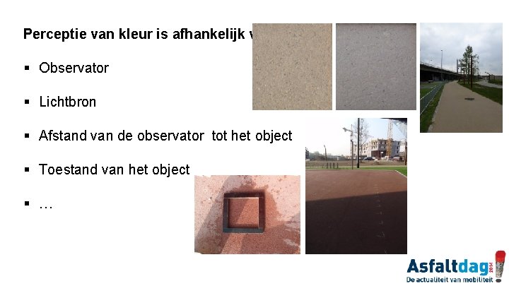 Perceptie van kleur is afhankelijk van: § Observator § Lichtbron § Afstand van de