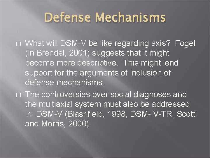 Defense Mechanisms � � What will DSM-V be like regarding axis? Fogel (in Brendel, Defense Mechanisms � � What will DSM-V be like regarding axis? Fogel (in Brendel,