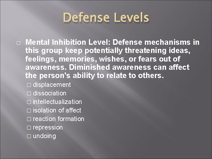 Defense Levels � Mental Inhibition Level: Defense mechanisms in this group keep potentially threatening Defense Levels � Mental Inhibition Level: Defense mechanisms in this group keep potentially threatening