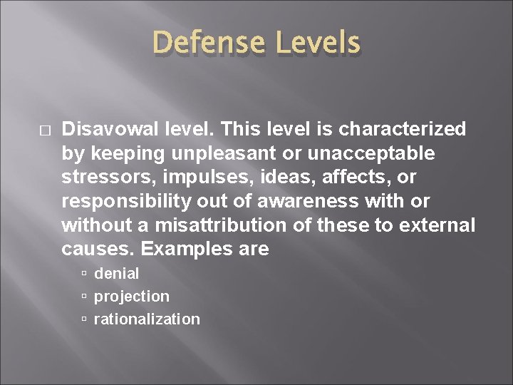 Defense Levels � Disavowal level. This level is characterized by keeping unpleasant or unacceptable Defense Levels � Disavowal level. This level is characterized by keeping unpleasant or unacceptable