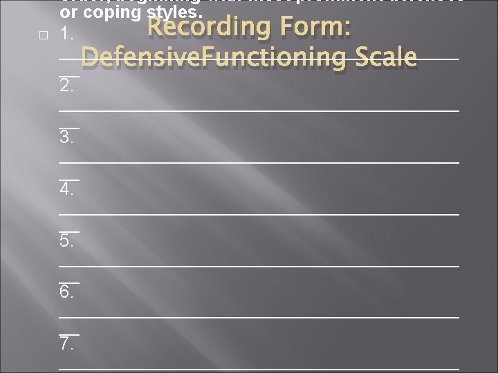 � order, beginning with most prominent defenses or coping styles. Recording Form: 1. ____________________ � order, beginning with most prominent defenses or coping styles. Recording Form: 1. ____________________