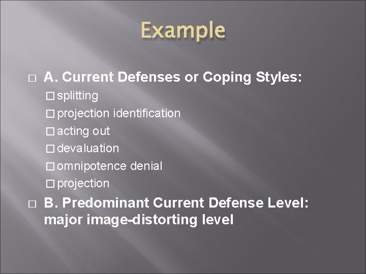 Example � A. Current Defenses or Coping Styles: � splitting � projection identification � Example � A. Current Defenses or Coping Styles: � splitting � projection identification �