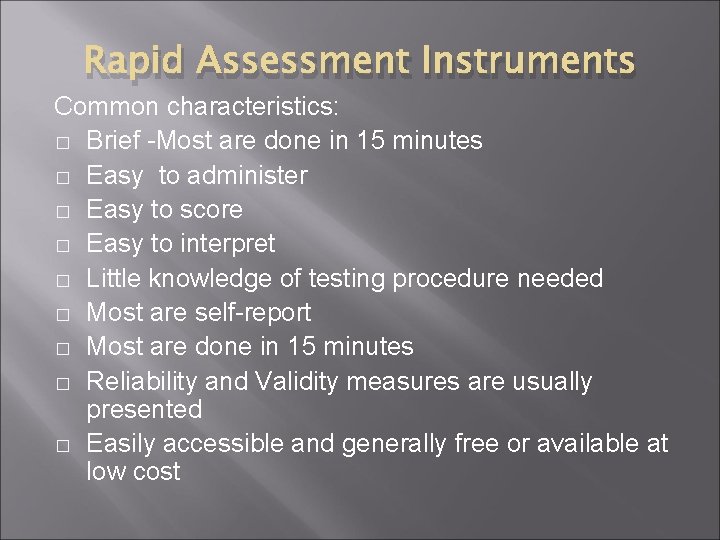 Rapid Assessment Instruments Common characteristics: � Brief -Most are done in 15 minutes � Rapid Assessment Instruments Common characteristics: � Brief -Most are done in 15 minutes �