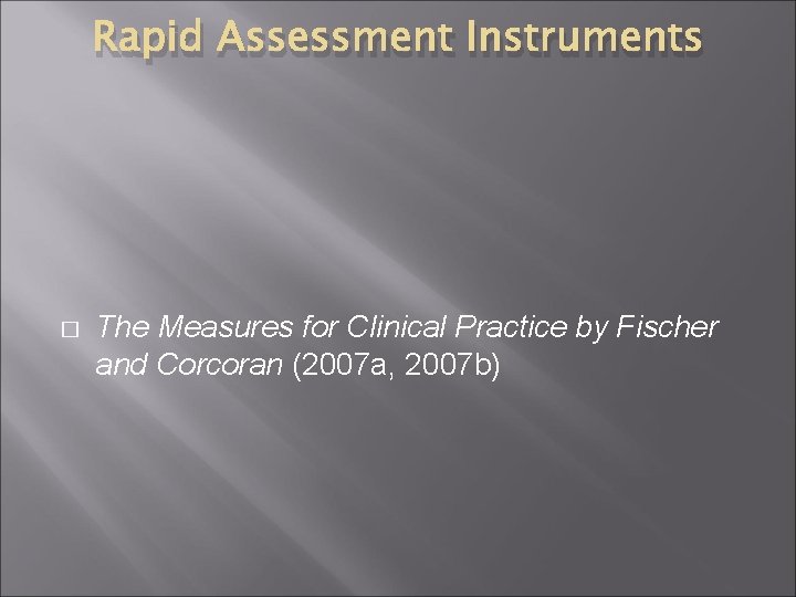 Rapid Assessment Instruments � The Measures for Clinical Practice by Fischer and Corcoran (2007 Rapid Assessment Instruments � The Measures for Clinical Practice by Fischer and Corcoran (2007