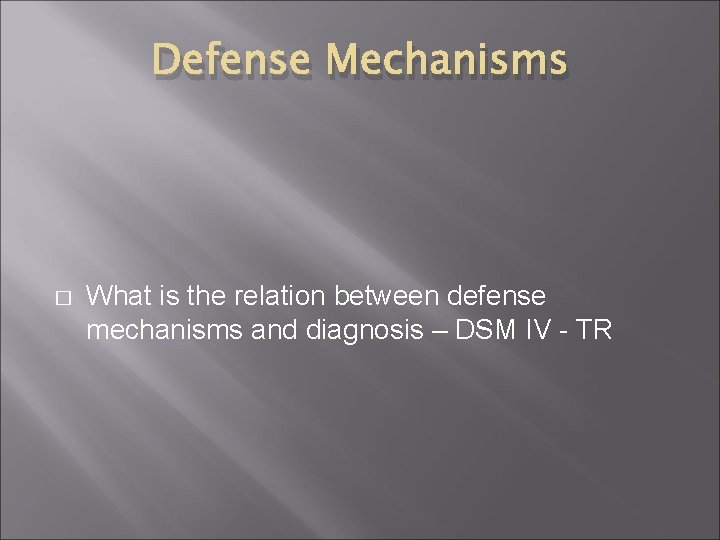 Defense Mechanisms � What is the relation between defense mechanisms and diagnosis – DSM Defense Mechanisms � What is the relation between defense mechanisms and diagnosis – DSM