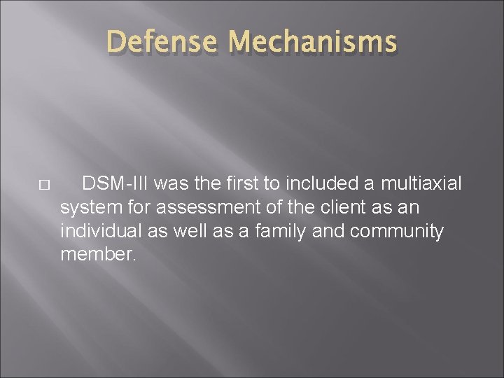 Defense Mechanisms � DSM-III was the first to included a multiaxial system for assessment Defense Mechanisms � DSM-III was the first to included a multiaxial system for assessment