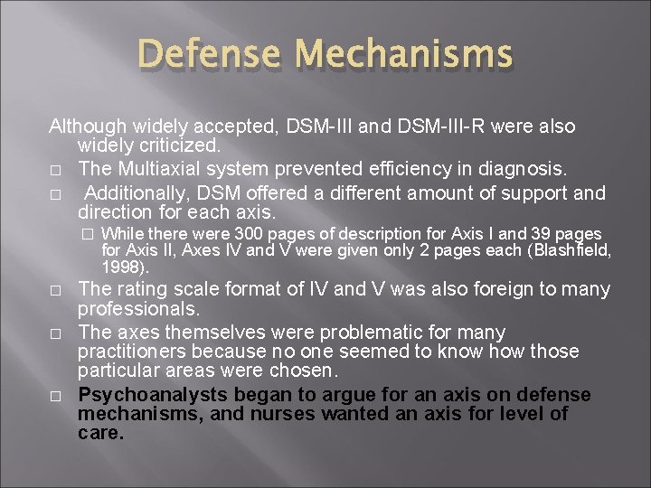 Defense Mechanisms Although widely accepted, DSM-III and DSM-III-R were also widely criticized. � The Defense Mechanisms Although widely accepted, DSM-III and DSM-III-R were also widely criticized. � The