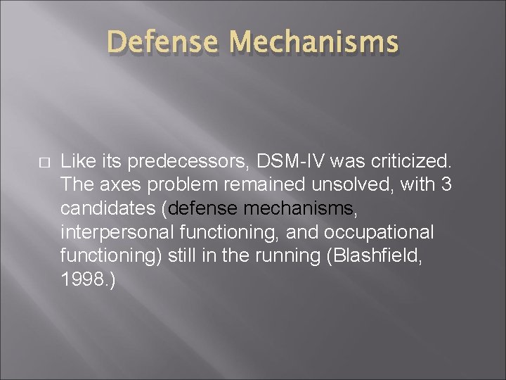 Defense Mechanisms � Like its predecessors, DSM-IV was criticized. The axes problem remained unsolved, Defense Mechanisms � Like its predecessors, DSM-IV was criticized. The axes problem remained unsolved,