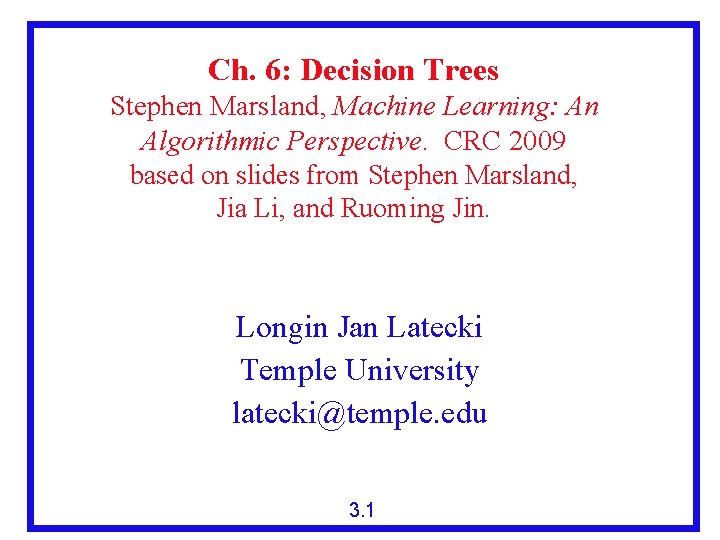 Ch. 6: Decision Trees Stephen Marsland, Machine Learning: An Algorithmic Perspective. CRC 2009 based