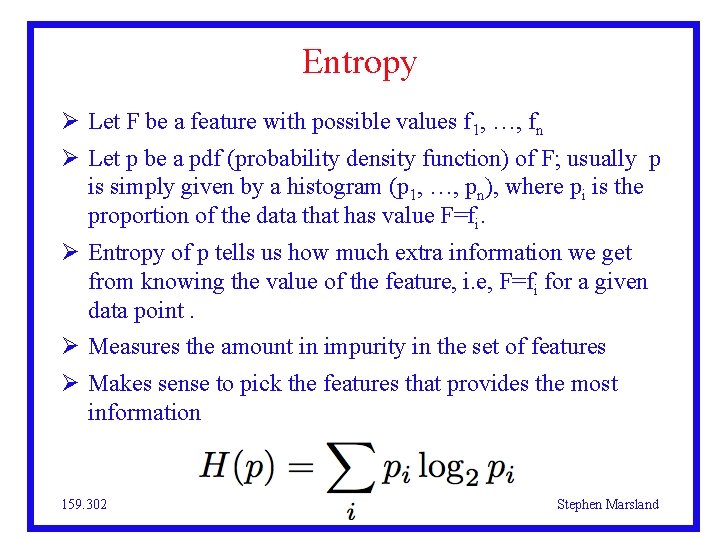 Entropy Let F be a feature with possible values f 1, …, fn Let