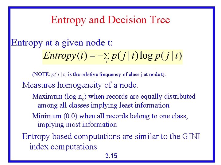 Entropy and Decision Tree Entropy at a given node t: (NOTE: p( j |