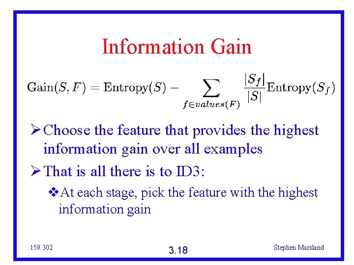 Information Gain Choose the feature that provides the highest information gain over all examples