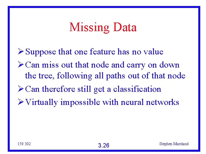 Missing Data Suppose that one feature has no value Can miss out that node