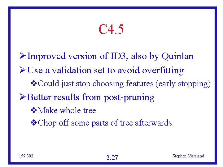 C 4. 5 Improved version of ID 3, also by Quinlan Use a validation