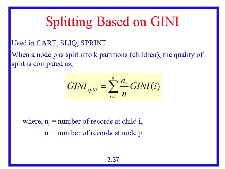 Splitting Based on GINI Used in CART, SLIQ, SPRINT. When a node p is