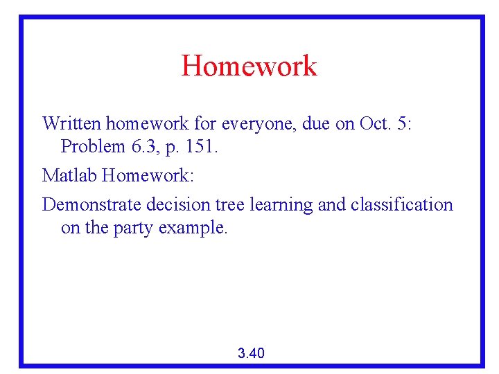 Homework Written homework for everyone, due on Oct. 5: Problem 6. 3, p. 151.