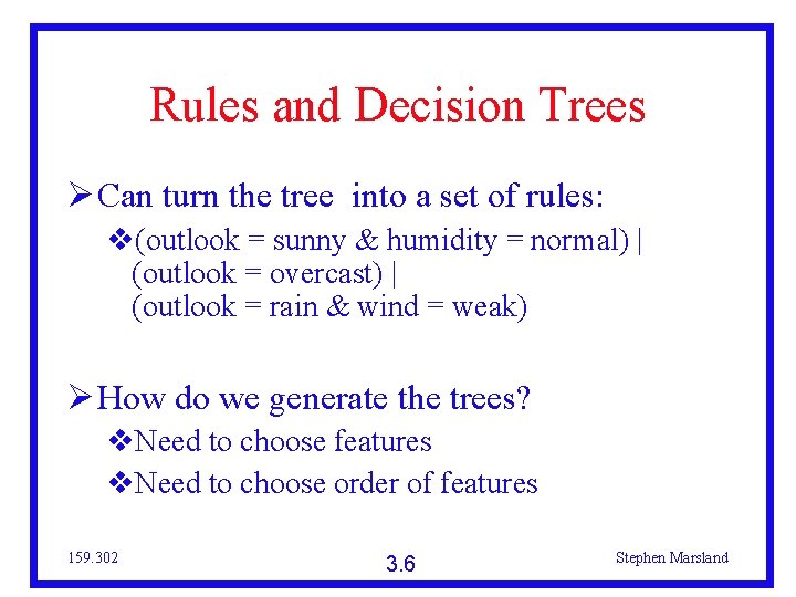 Rules and Decision Trees Can turn the tree into a set of rules: (outlook