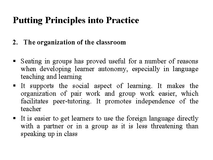 Putting Principles into Practice 2. The organization of the classroom § Seating in groups