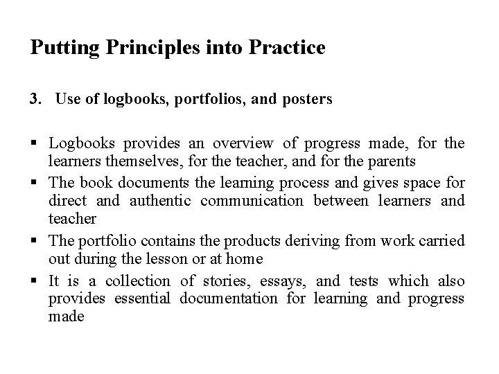 Putting Principles into Practice 3. Use of logbooks, portfolios, and posters § Logbooks provides