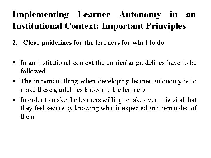 Implementing Learner Autonomy in an Institutional Context: Important Principles 2. Clear guidelines for the