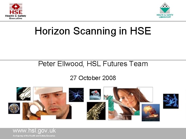 Horizon Scanning in HSE Peter Ellwood, HSL Futures Team 27 October 2008 www. hsl. Horizon Scanning in HSE Peter Ellwood, HSL Futures Team 27 October 2008 www. hsl.