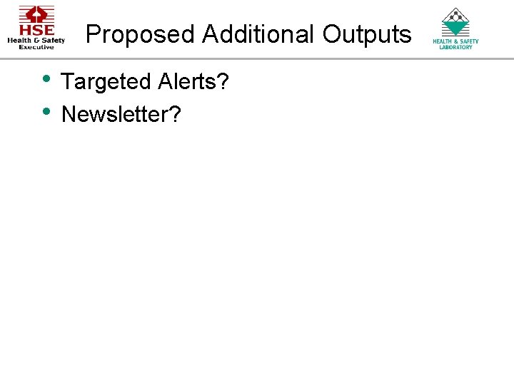 Proposed Additional Outputs • Targeted Alerts? • Newsletter? An Agency of the Health and Proposed Additional Outputs • Targeted Alerts? • Newsletter? An Agency of the Health and