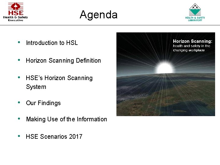 Agenda • Introduction to HSL • Horizon Scanning Definition • HSE’s Horizon Scanning System Agenda • Introduction to HSL • Horizon Scanning Definition • HSE’s Horizon Scanning System