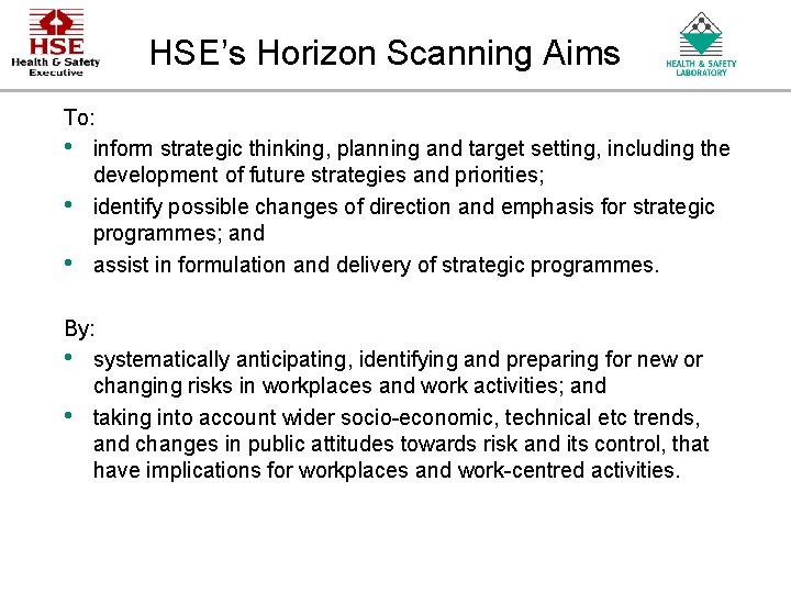 HSE’s Horizon Scanning Aims To: • inform strategic thinking, planning and target setting, including HSE’s Horizon Scanning Aims To: • inform strategic thinking, planning and target setting, including