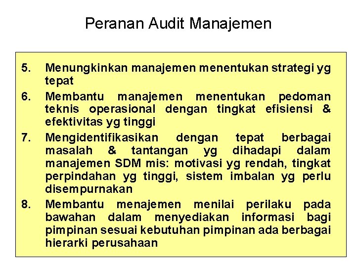 Peranan Audit Manajemen 5. 6. 7. 8. Menungkinkan manajemen menentukan strategi yg tepat Membantu