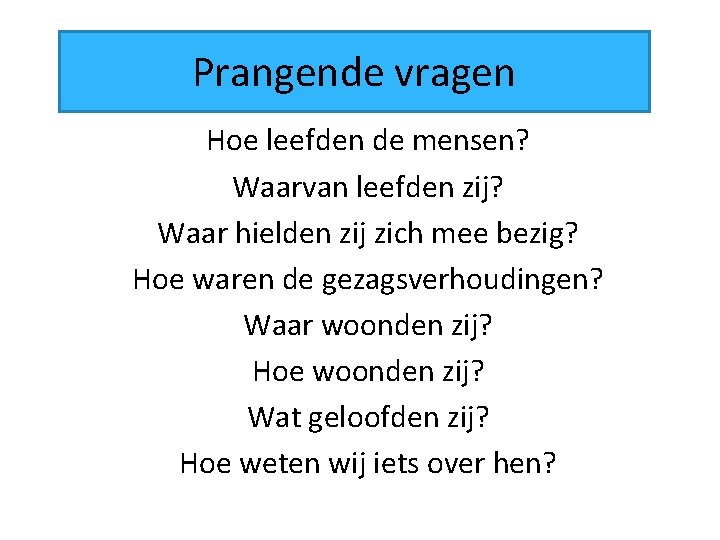 Prangende vragen Hoe leefden de mensen? Waarvan leefden zij? Waar hielden zij zich mee