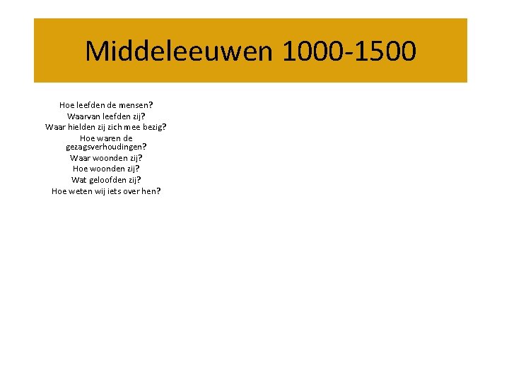 Middeleeuwen 1000 -1500 Hoe leefden de mensen? Waarvan leefden zij? Waar hielden zij zich