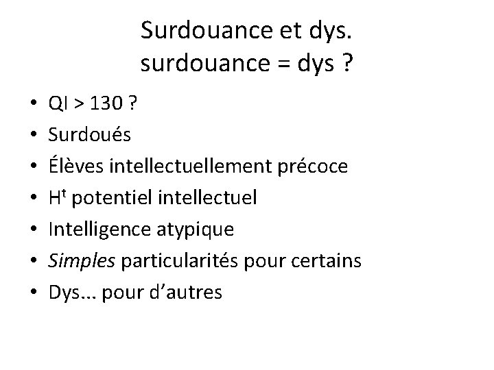 Surdouance et dys. surdouance = dys ? • • QI > 130 ? Surdoués