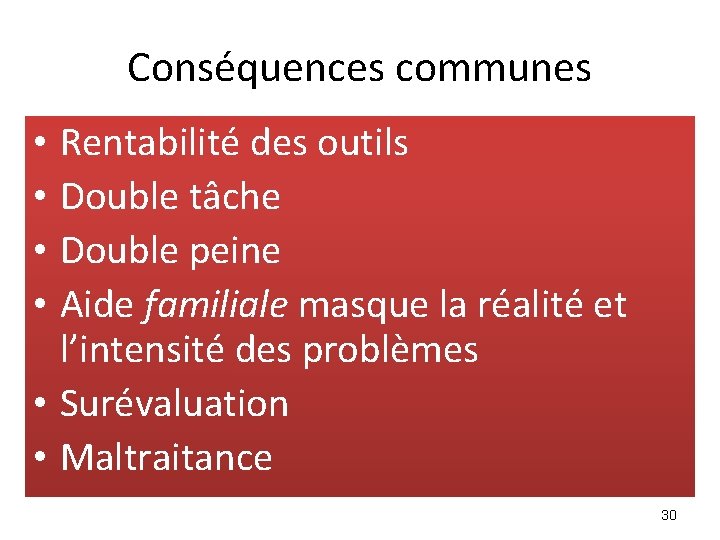 Conséquences communes Rentabilité des outils Double tâche Double peine Aide familiale masque la réalité