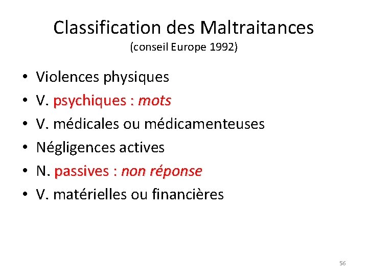 Classification des Maltraitances (conseil Europe 1992) • • • Violences physiques V. psychiques :
