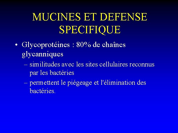 MUCINES ET DEFENSE SPECIFIQUE • Glycoprotéines : 80% de chaînes glycanniques – similitudes avec