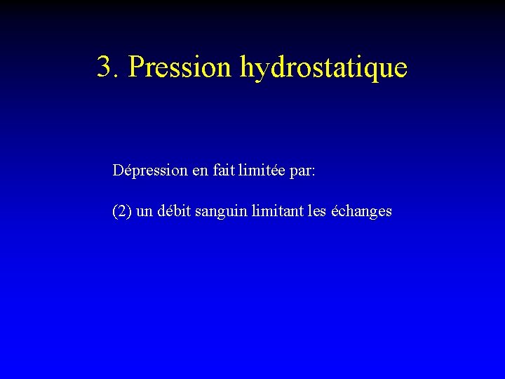 3. Pression hydrostatique Dépression en fait limitée par: (2) un débit sanguin limitant les