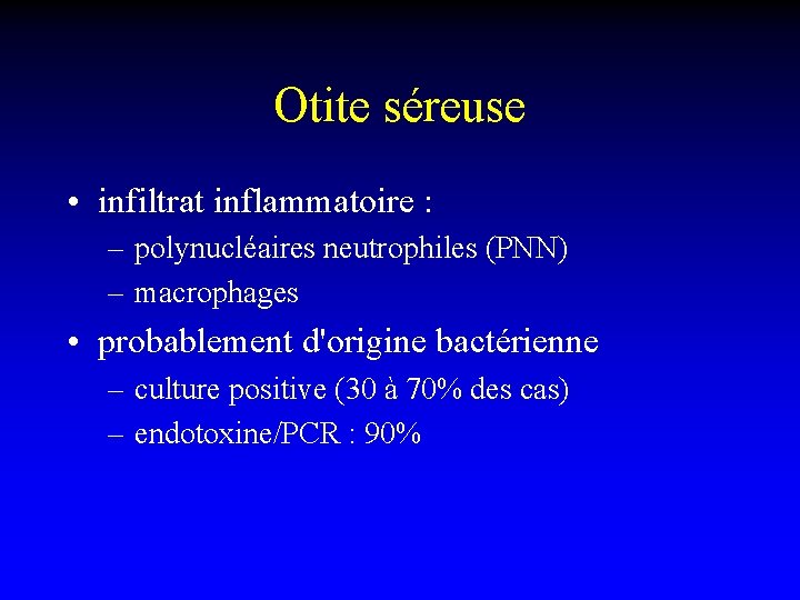 Otite séreuse • infiltrat inflammatoire : – polynucléaires neutrophiles (PNN) – macrophages • probablement