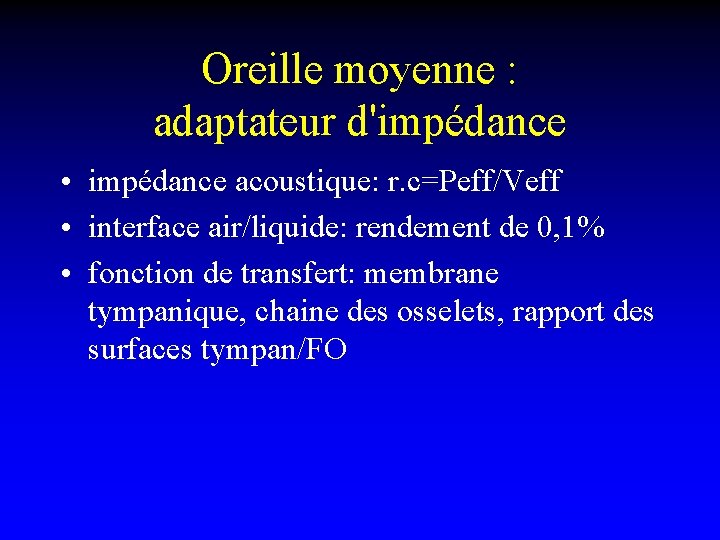 Oreille moyenne : adaptateur d'impédance • impédance acoustique: r. c=Peff/Veff • interface air/liquide: rendement