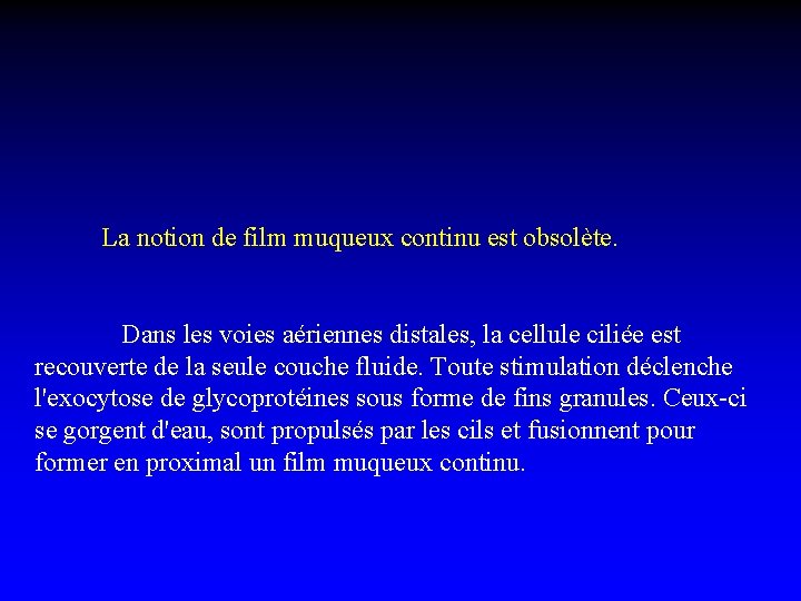 La notion de film muqueux continu est obsolète. Dans les voies aériennes distales, la