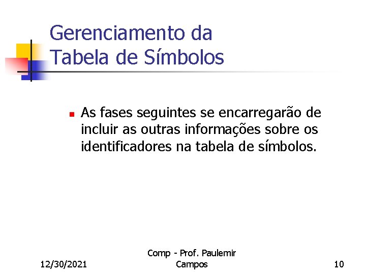 Gerenciamento da Tabela de Símbolos n As fases seguintes se encarregarão de incluir as