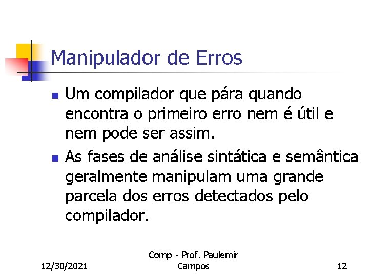 Manipulador de Erros n n Um compilador que pára quando encontra o primeiro erro