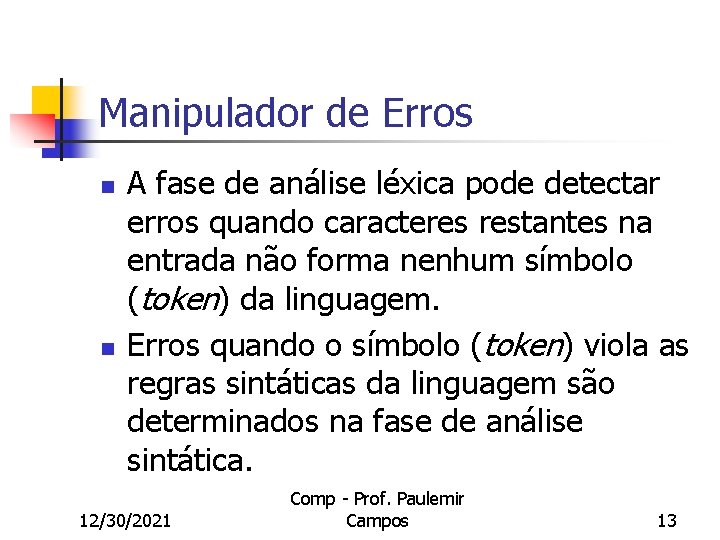 Manipulador de Erros n n A fase de análise léxica pode detectar erros quando