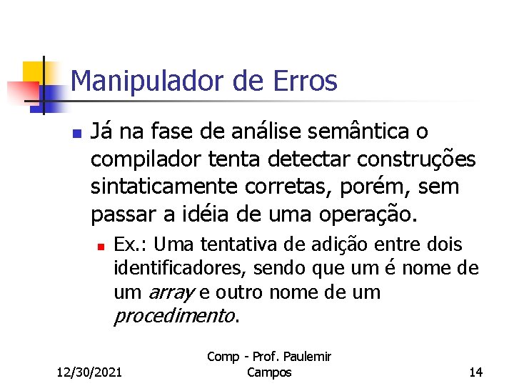 Manipulador de Erros n Já na fase de análise semântica o compilador tenta detectar