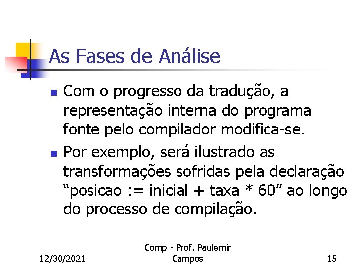 As Fases de Análise n n Com o progresso da tradução, a representação interna