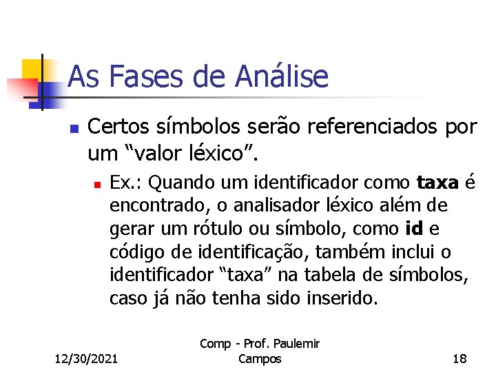 As Fases de Análise n Certos símbolos serão referenciados por um “valor léxico”. n