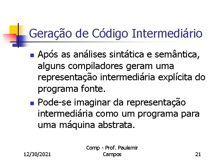 Geração de Código Intermediário n n Após as análises sintática e semântica, alguns compiladores